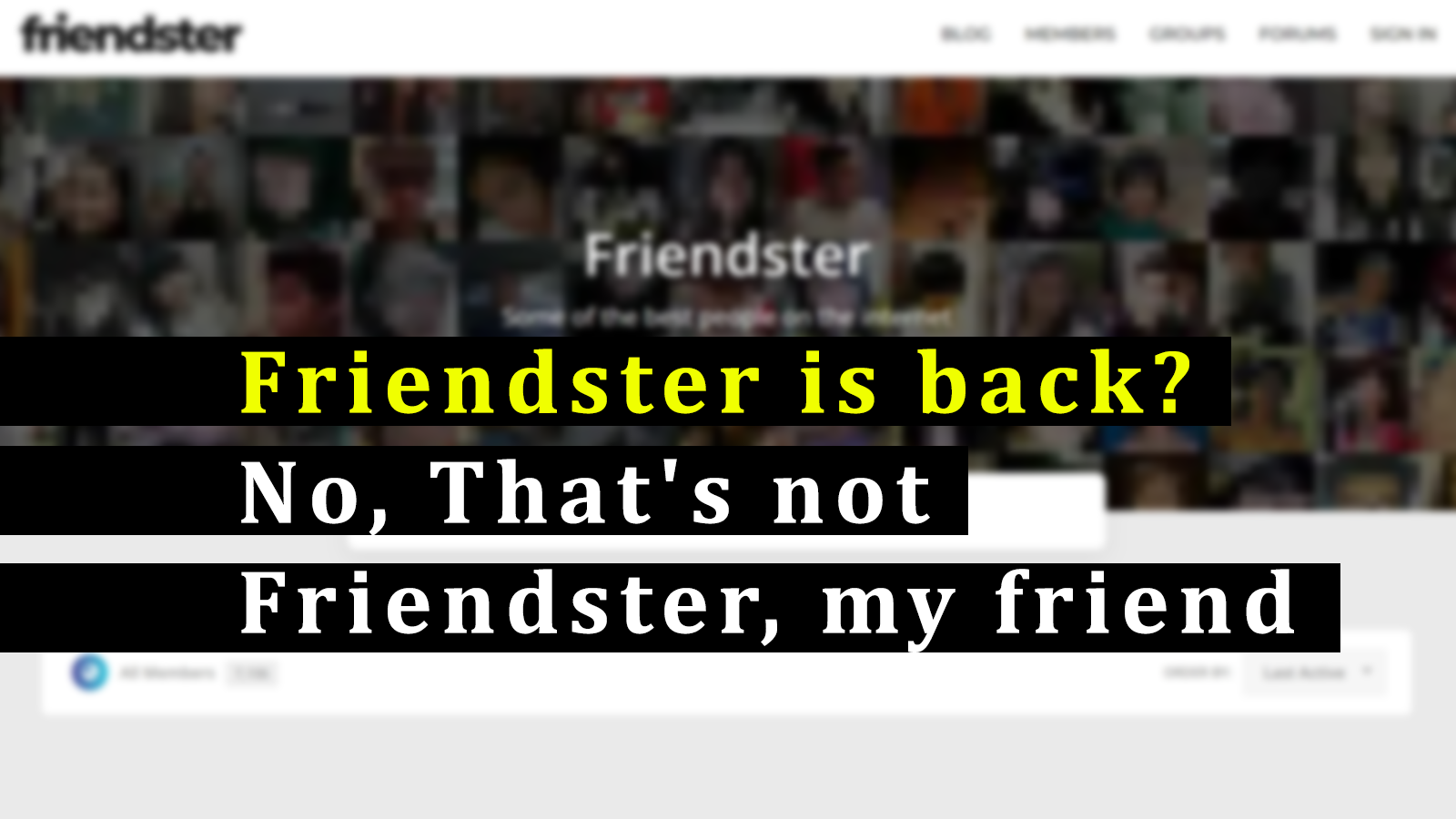 Friendster is back? No, That's not Friendster, my friend
