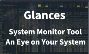 Glances System Monitor Tool an Eye on Your System