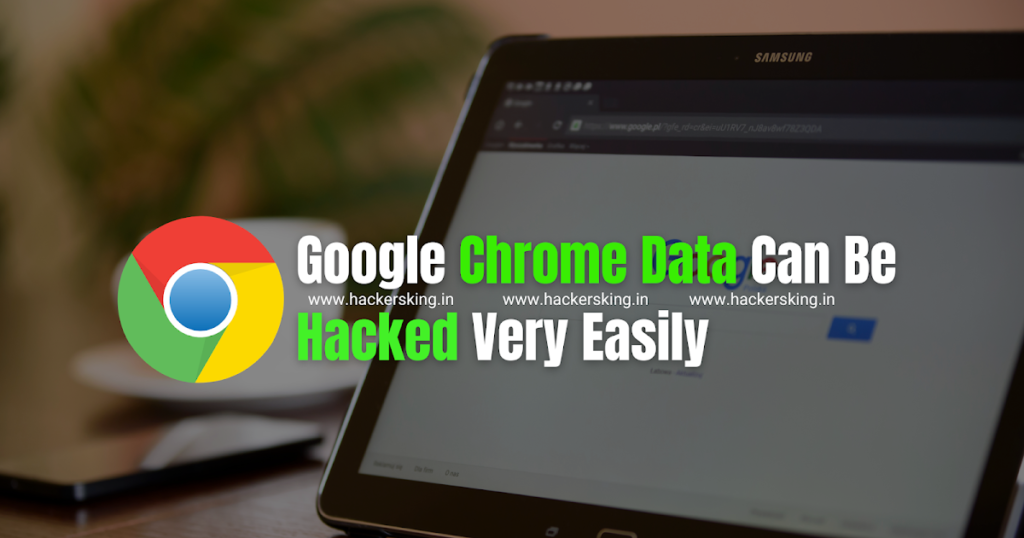 How Your Google Chrome Data Can Be Hacked Very Easily