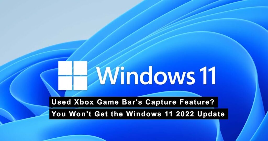 Used Xbox Game Bar's Capture Feature? You Won't Get the Windows 11 2022 Update - EffectHacking