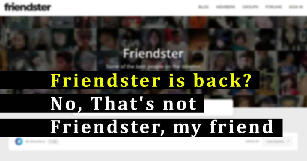 Friendster is back? No, That's not Friendster, my friend - EffectHacking